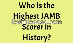 Who Is the Highest JAMB Scorer in History? Who Is the Highest JAMB Scorer in History?
